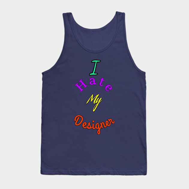 Ihate my designer Tank Top by abdoabdo